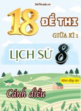 Tổng hợp 18 Đề thi Lịch sử 8 sách Cánh Diều giữa Kì 1 (Kèm đáp án)